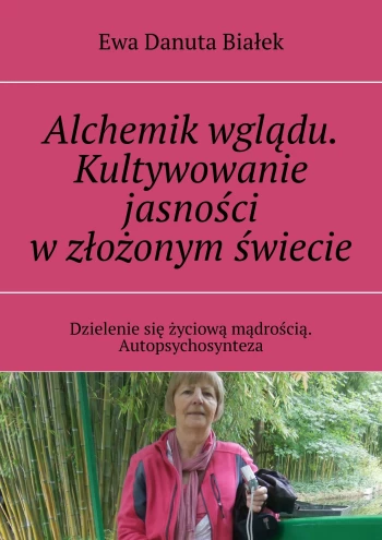 Alchemik wglądu. Kultywowanie jasności w złożonym świecie. Dzielenie się życiową mądrością. Autopsychosynteza