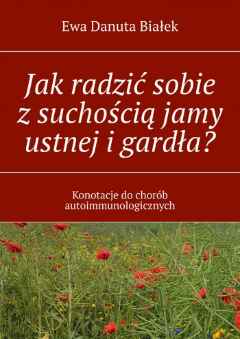 Jak radzić sobie z suchością jamy ustnej i gardła? Konotacje do chorób autoimmunologicznych